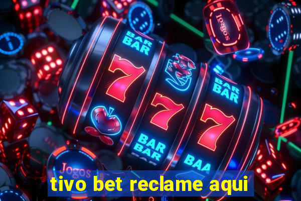 tivo bet reclame aqui